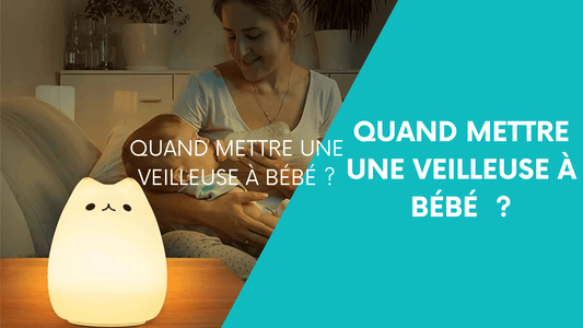 Quand mettre une veilleuse à bébé ?