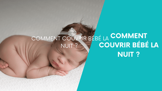 Comment -couvrir- bébé- la- Nuit ?