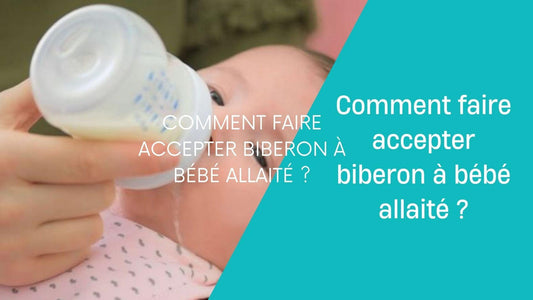 Comment- faire- accepter- biberon -à- bébé- allaité 